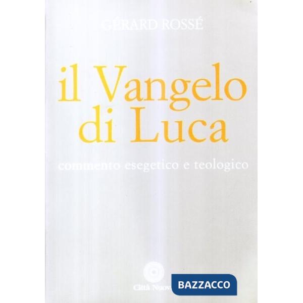 Vangelo di Luca. Commento esegetico e teologico (Il)