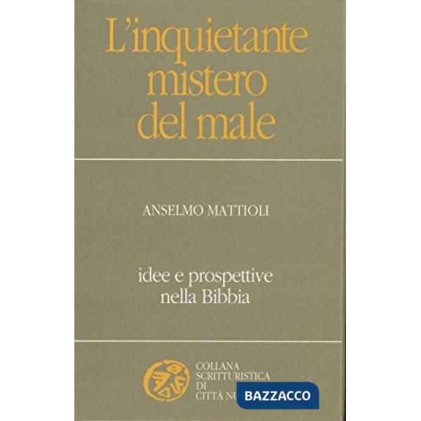 Inquietante mistero del male. Idee e prospettive nella Bibbia (L')