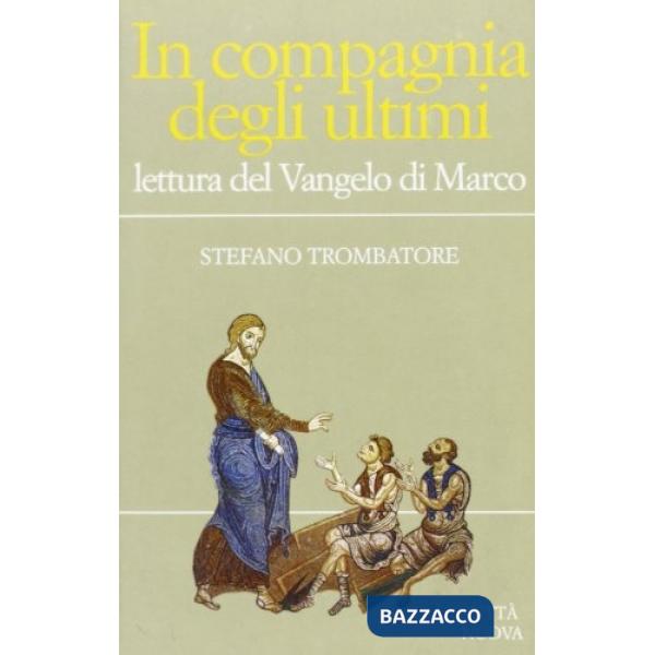 In compagnia degli ultimi. Lettura del Vangelo di Marco