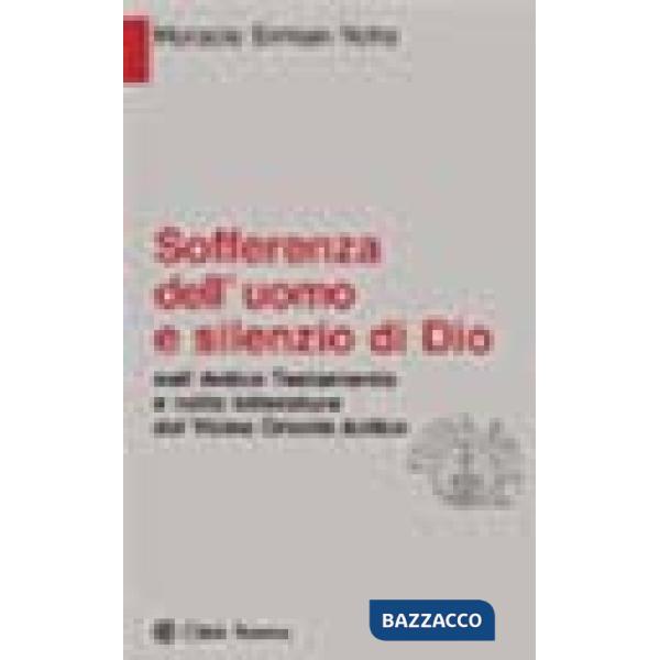 Sofferenza dell'uomo e silenzio di Dio. Nell'Antico Testamento e nella letteratura del Vicino Oriente antico