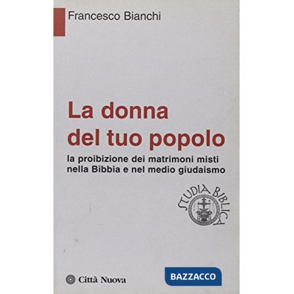 Donna del tuo popolo. La proibizione dei matrimoni misti nella Bibbia e nel medi