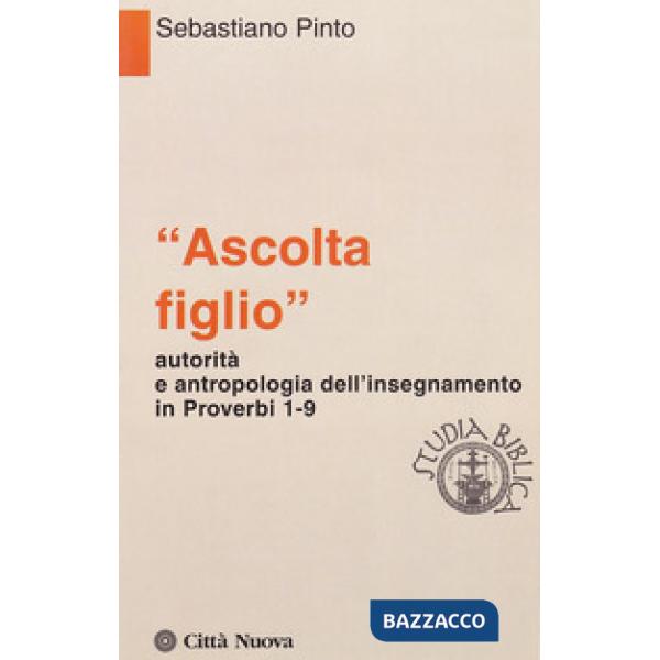 «Ascolta figlio» autorità e antropologia in Proverbi 1-9