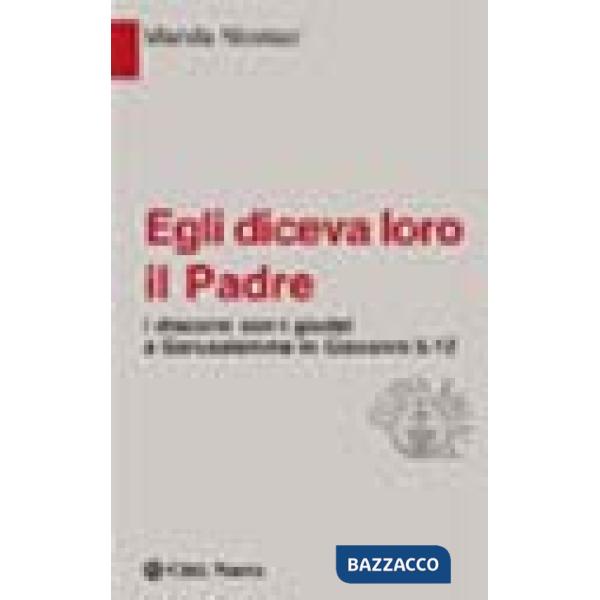 Egli diceva loro il Padre. I discorsi con i giudei a Gerusalemme in Giovanni 5-1