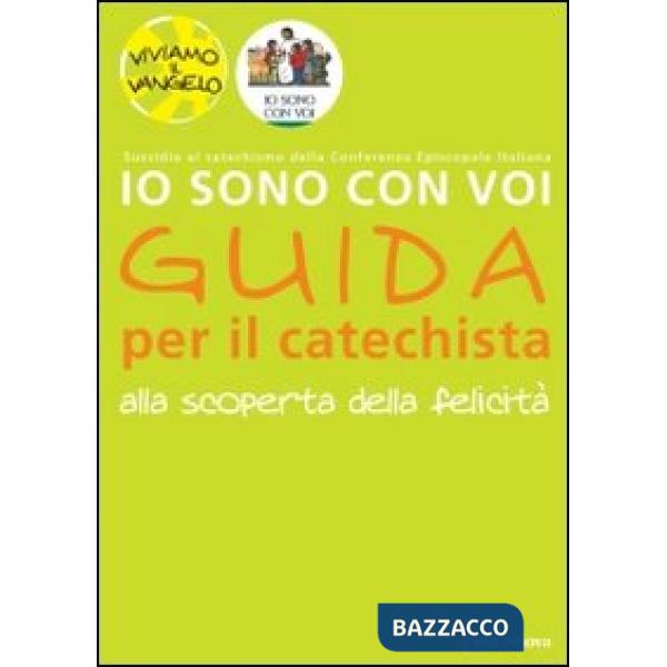 Io sono con voi. Alla scoperta della felicità. Guida per il catechista