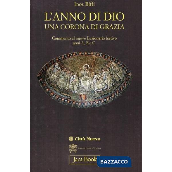 Anno di Dio una corona di grazia. Commento al nuovo lezionario festivo. Anno A, B e C (L')
