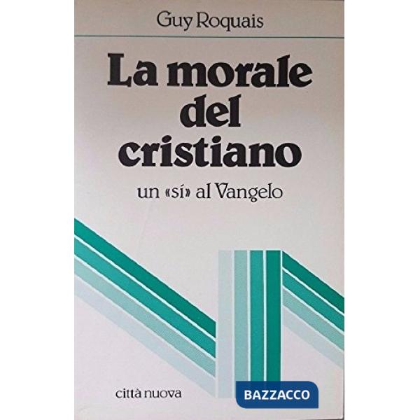 Morale del cristiano. Un «Sì» al Vangelo (La)