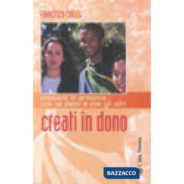 Creati in dono. Crescere in armonia con se stessi e con gli altri