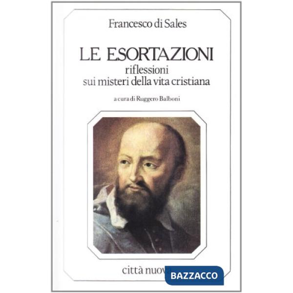 Esortazioni. Riflessioni sui misteri della vita cristiana (Le)