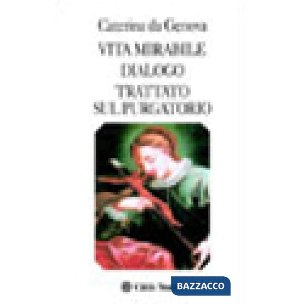 Vita mirabile-Dialogo-Trattato sul Purgatorio