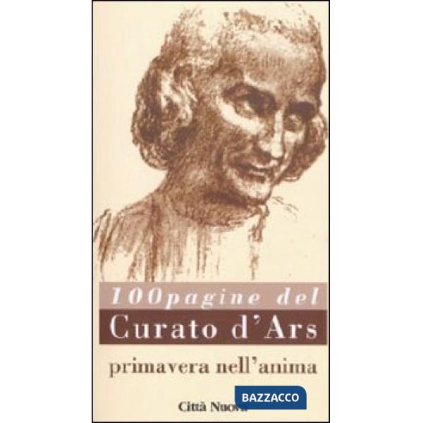 Primavera nell'anima. 100 pagine del curato d'Ars (La)