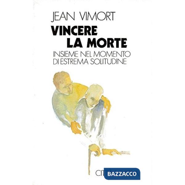 Vincere la morte. Insieme nel momento di estrema solitudine