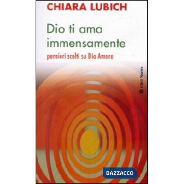 Dio ti ama immensamente. Pensieri scelti su Dio Amore