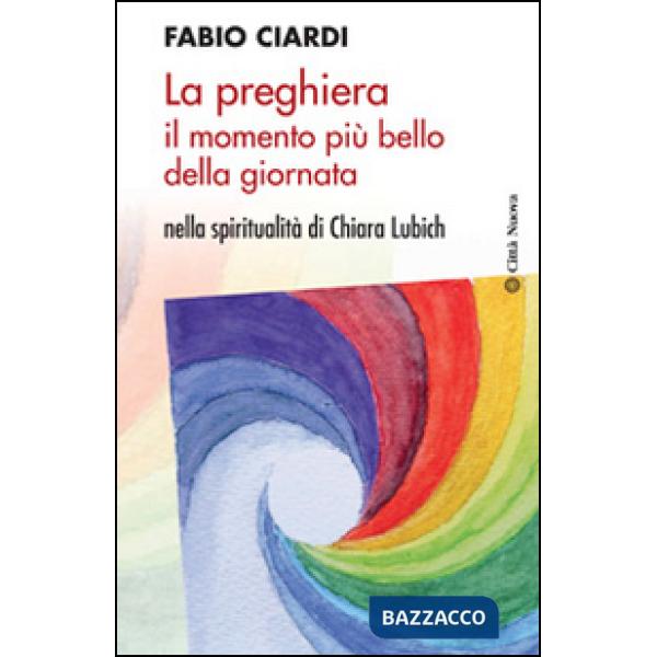 Preghiera il momento più bello della giornata. Nella spiritualità di Chiara Lubi