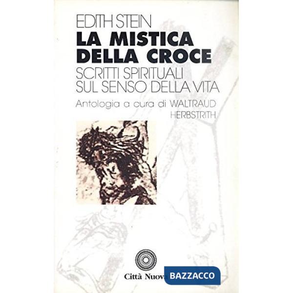Mistica della croce. Scritti spirituali sul senso della vita (La)