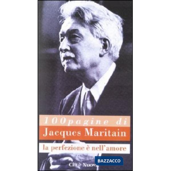 Cento pagine di Jacques Maritain. La perfezione è nell'amore