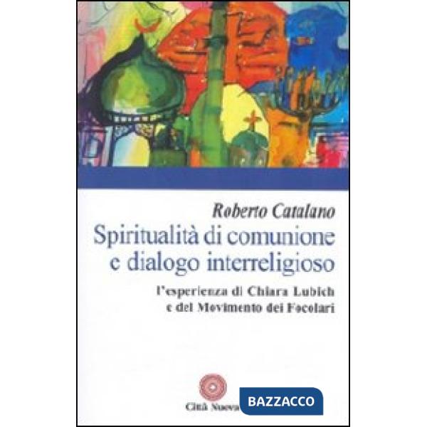 Spiritualità di comunione e dialogo interreligioso. L'esperienza di Chiara Lubich e del movimento dei Focolari