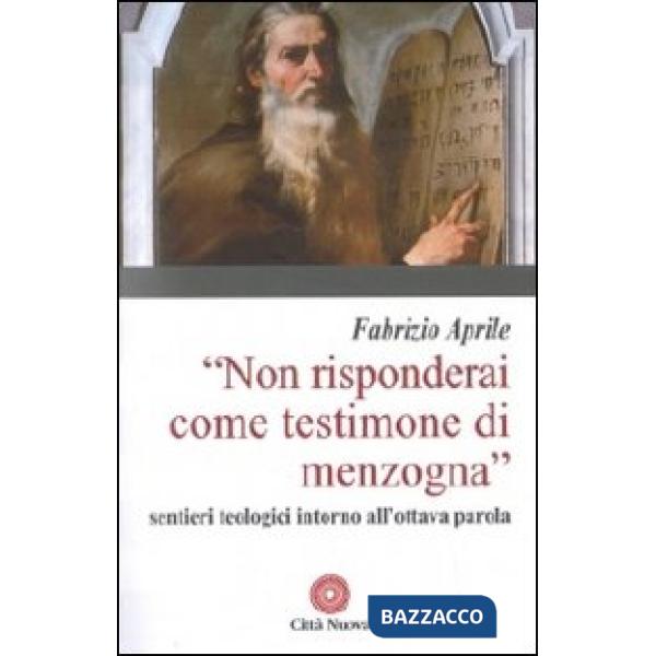 Non risponderai come testimone di menzogna. Sentieri teologici intorno all'ottava parola