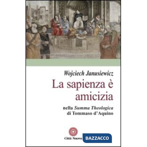 Sapienza è amicizia nella «Summa theologica» di Tommaso D'Aquino (La)