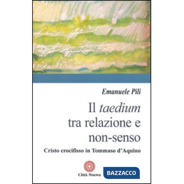 Taedium tra relazione e non-senso. Cristo crocifisso in Tommaso d'Aquino (Il)