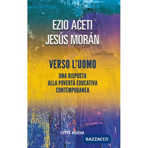 Verso l'uomo. Una risposta alla povertà educativa contemporanea
