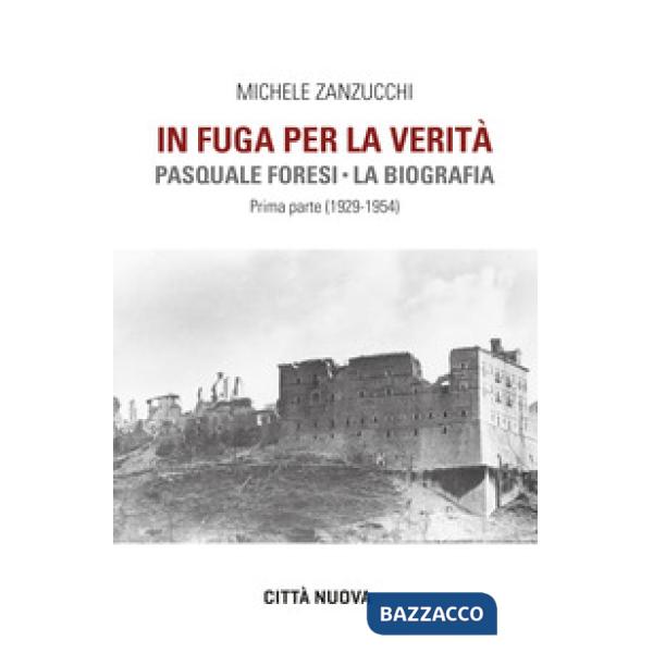In fuga per la verità. Pasquale Foresi. La biografia. Prima parte (1929-1954)
