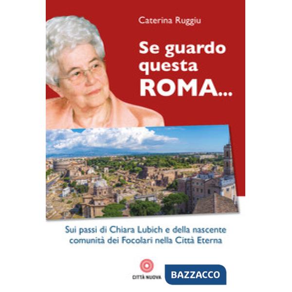 Se guardo questa Roma... Sui passi di Chiara Lubich e della nascente comunità dei Focolari nella Città Eterna