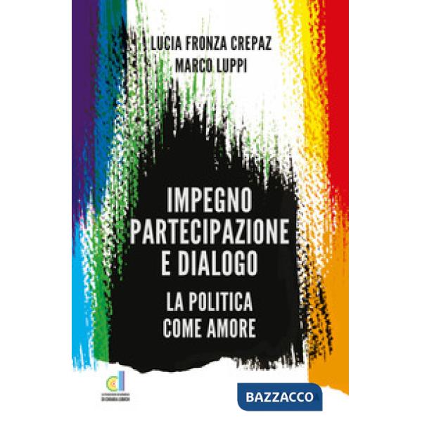 Impegno partecipazione e dialogo. La politica come amore