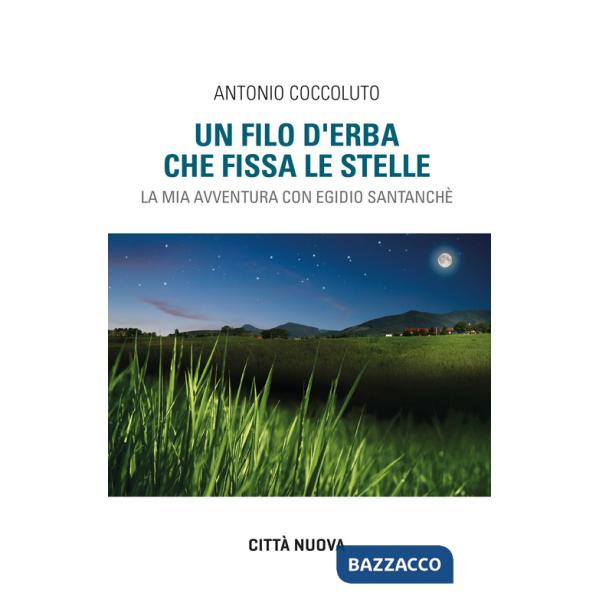Filo d'erba che fissa le stelle. La mia avventura con Egidio Santanchè (Un)