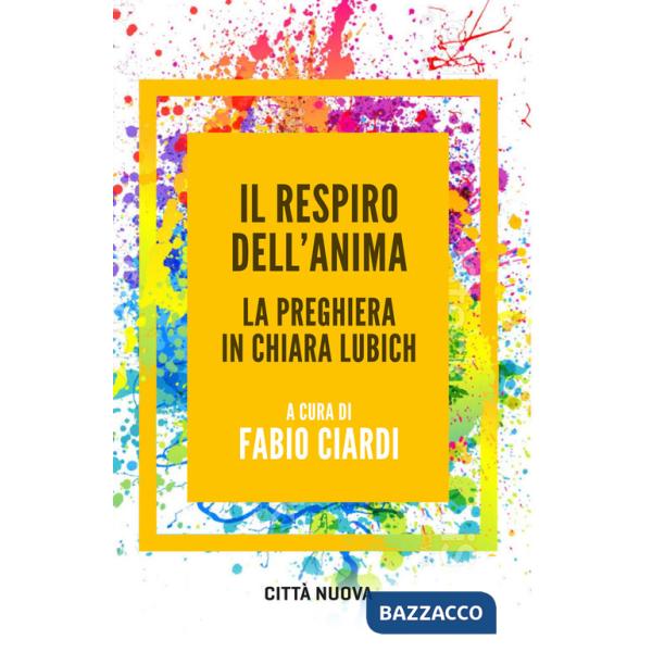 Respiro dell'anima. La preghiera in Chiara Lubich (Il)