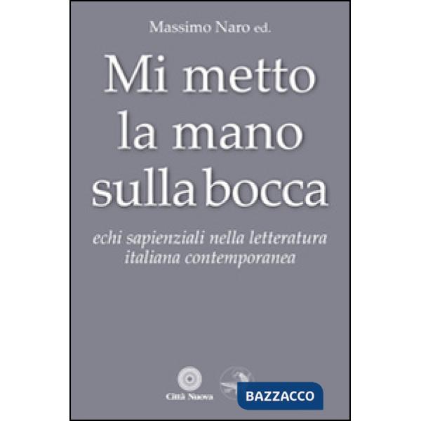 Mi metto la mano sulla bocca. Echi sapienziali nella letteratura italiana contem