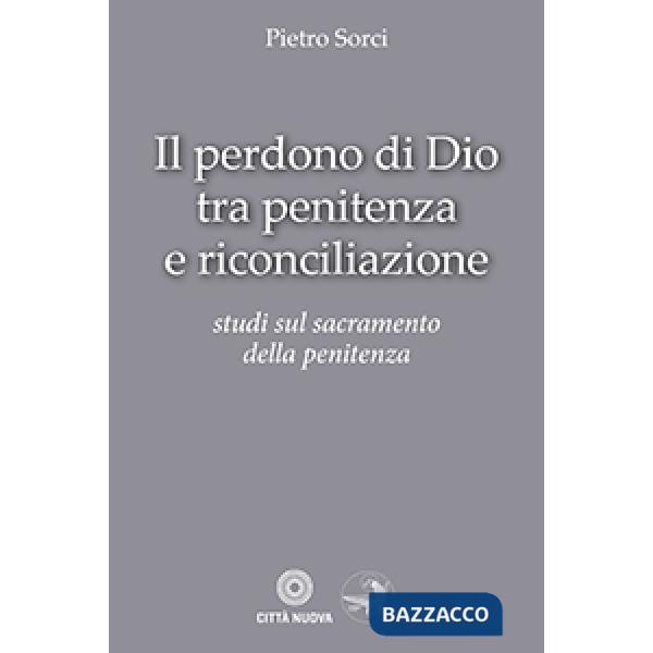 Perdono di Dio tra penitenza e riconciliazione (Il)