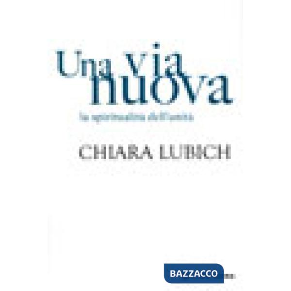 Via nuova. La spiritualità dell'unità (Una)