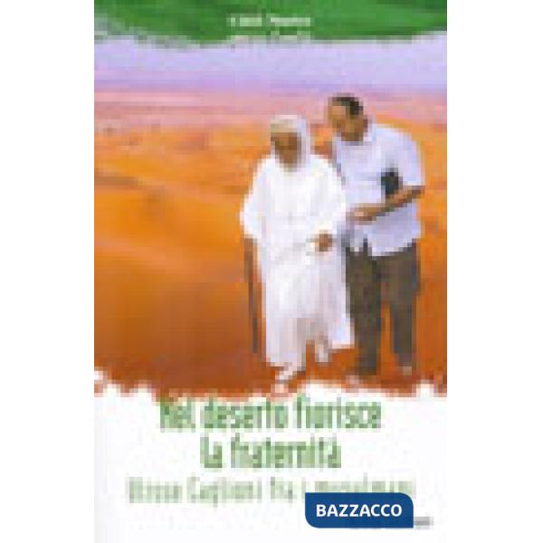 Nel deserto fiorisce la fraternità. Ulisse Caglioni fra i musulmani