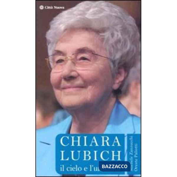 Chiara Lubich. Il cielo e l'umanità