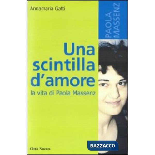 Scintilla d'amore. La vita di Paola Massenz (Una)