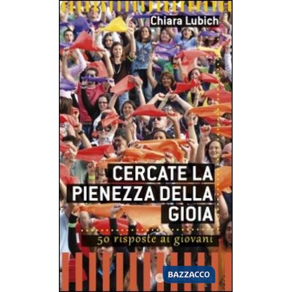 Cercate la pienezza della gioia. 50 risposte ai giovani