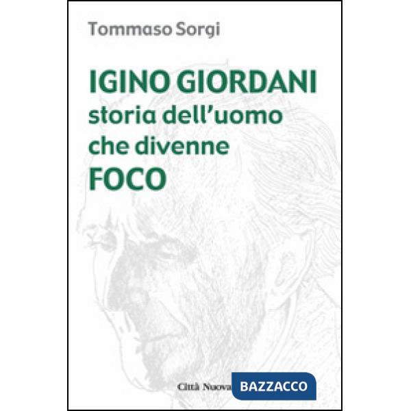 Igino Giordani. Storia dell'uomo che divenne foco