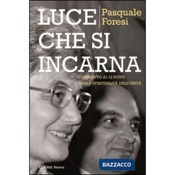 Luce che si incarna. Commento ai 12 punti della spiritualità dell'unità