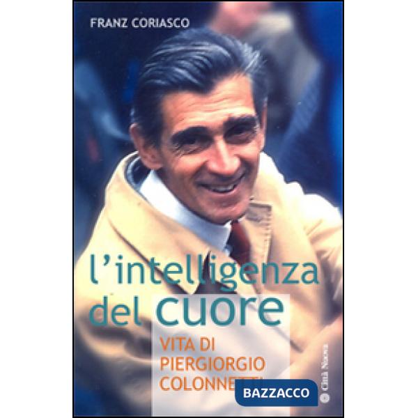 Intelligenza del cuore. Vita di Pier Giorgio Colonnetti (L')