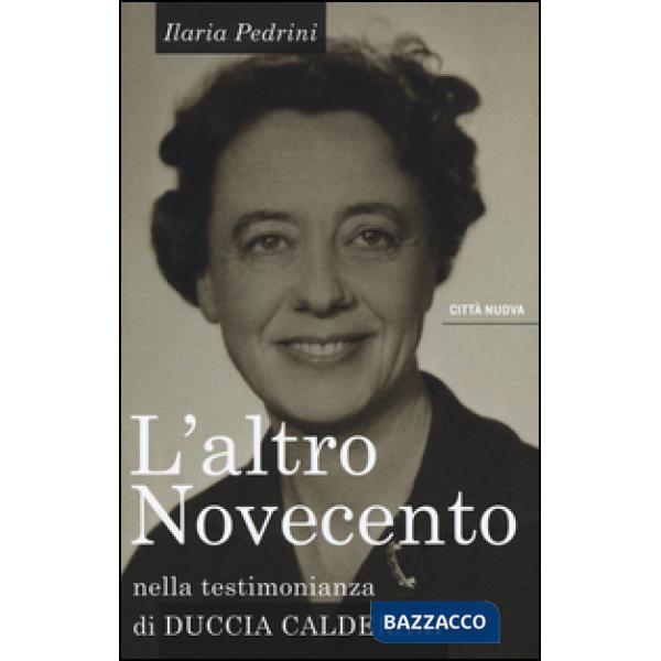 Altro Novecento. Nella testimonianza di Duccia Calderari (L')