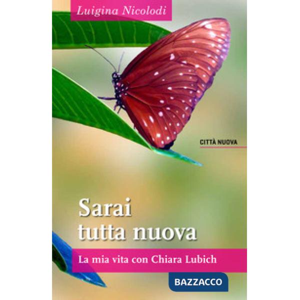 Sarai tutta nuova. La mia vita con Chiara Lubich