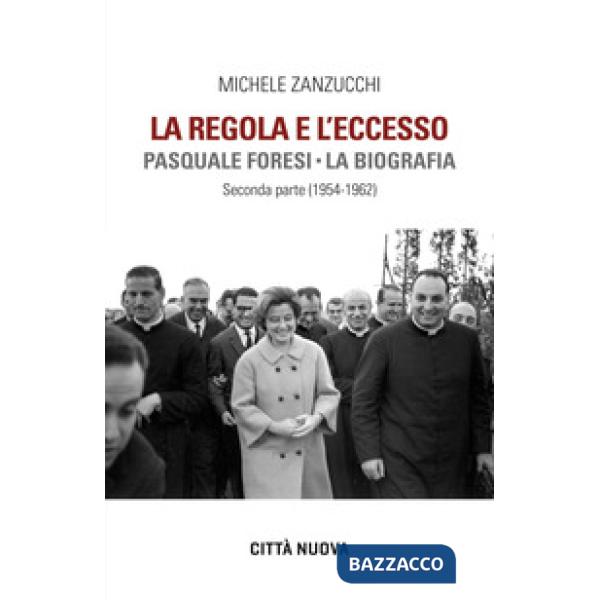 Regola e l'eccesso. Pasquale Foresi. La biografia. Seconda parte (1954-1962) (La)