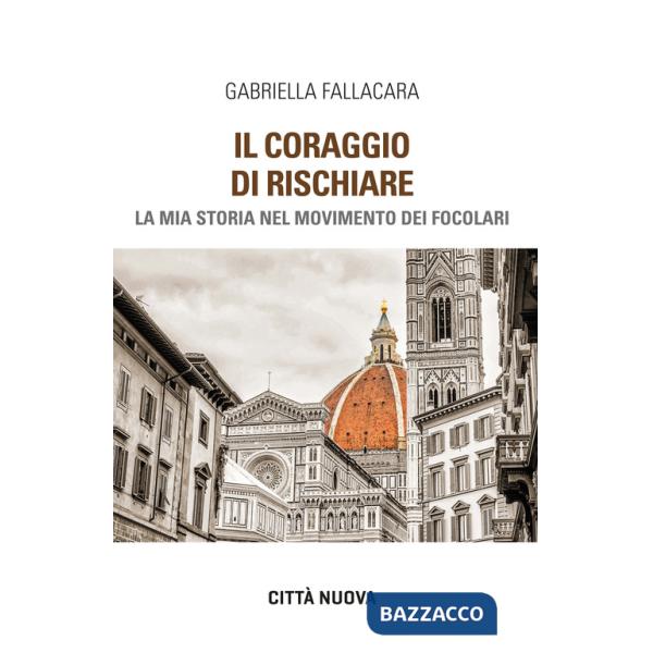 Coraggio di rischiare. La mia storia nel Movimento dei Focolari (Il)