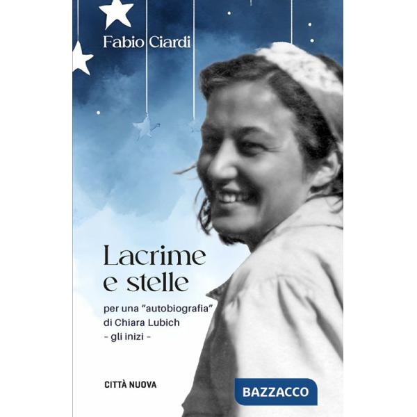 Lacrime e stelle. Per una «autobiografia» di C. Lubich. Gli inizi