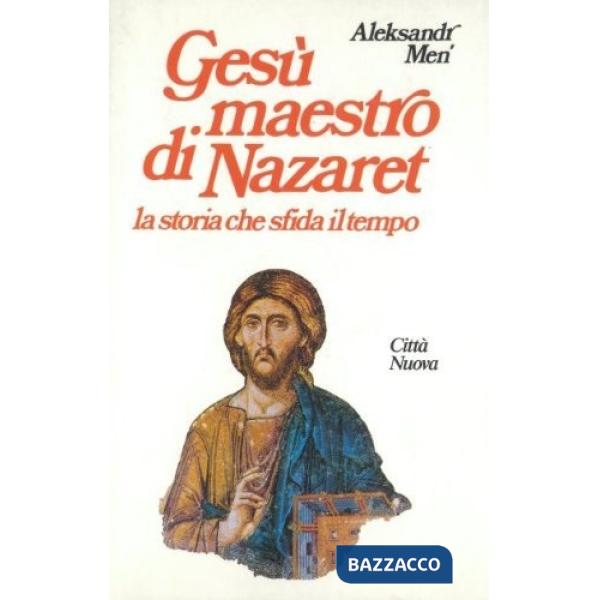 Gesù maestro di Nazaret. La storia che sfida il tempo