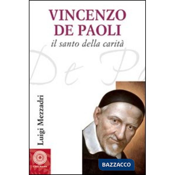 San Vincenzo De' Paoli (1581-1660). Vita, carisma e carità