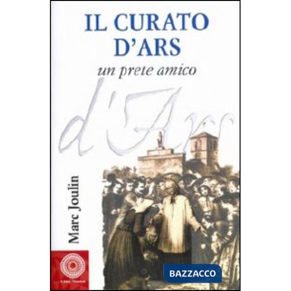 Curato d'Ars. Un prete amico (Il)