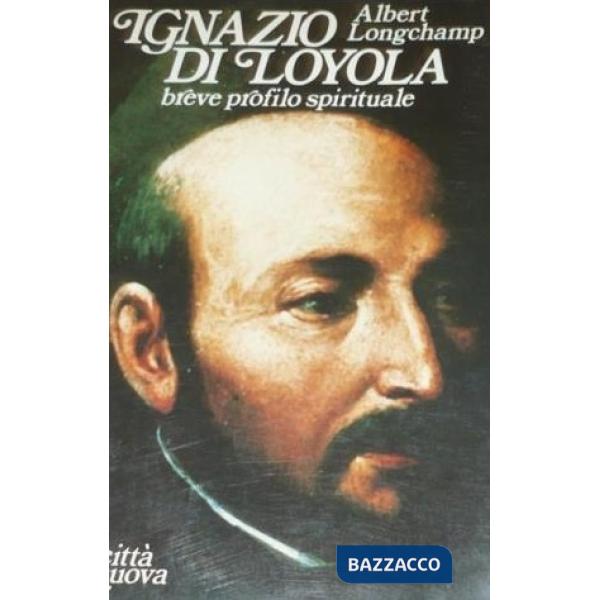 Ignazio di Loyola. Breve profilo spirituale