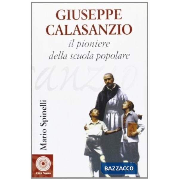 Giuseppe Calasanzio. Il pioniere della scuola popolare