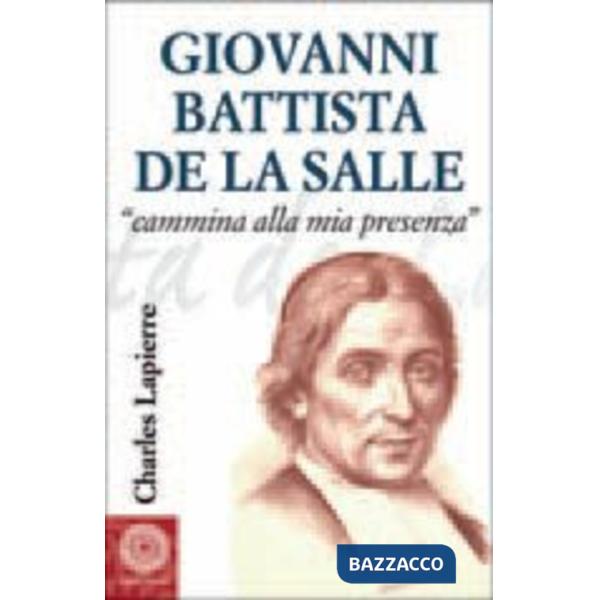 Giovanni Battista de La Salle. «Cammina alla mia presenza»